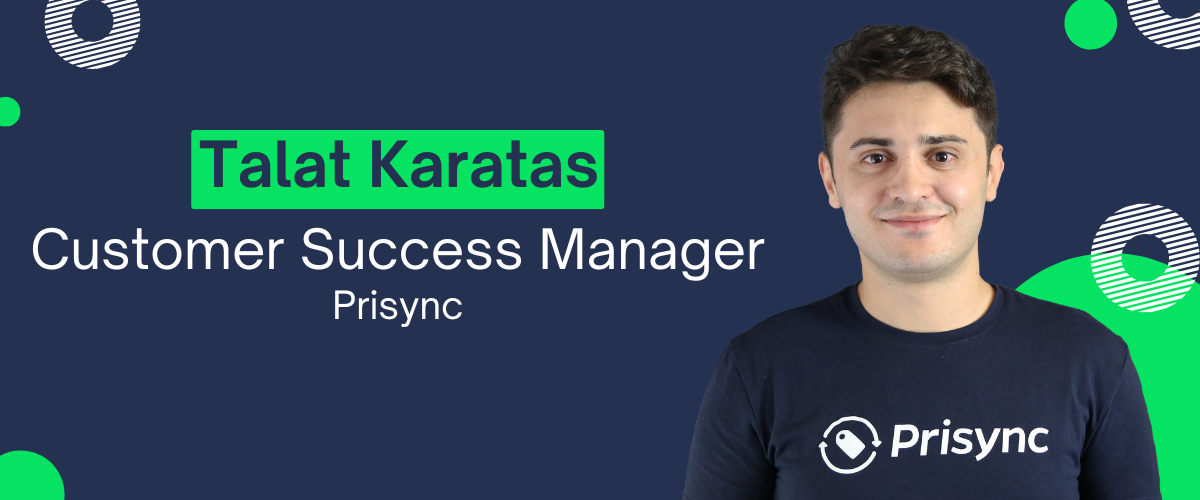 Prisync's Customer Success Manager - Talat Karatas